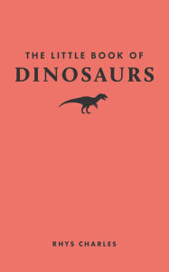 Title: The Little Book of Dinosaurs, Author: Rhys Charles