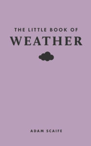 Title: The Little Book of Weather, Author: Adam Scaife