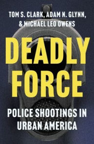 Title: Deadly Force: Police Shootings in Urban America, Author: Tom S. Clark