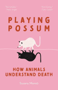 Book forum download Playing Possum: How Animals Understand Death by Susana Monsó (English literature) 9780691260853