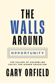 Title: The Walls around Opportunity: The Failure of Colorblind Policy for Higher Education, Author: Gary Orfield