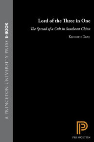 Title: Lord of the Three in One: The Spread of a Cult in Southeast China, Author: Kenneth Dean