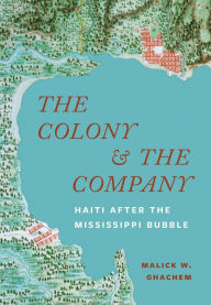 Free ebook downloads for iriver The Colony and the Company: Haiti after the Mississippi Bubble
