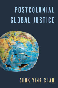 Title: Postcolonial Global Justice, Author: Shuk Ying Chan
