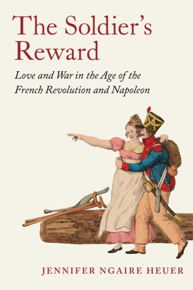 the Soldier's Reward: Love and War Age of French Revolution Napoleon