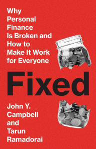 Title: Fixed: Why Personal Finance Is Broken and How to Make It Work for Everyone, Author: John Y. Campbell