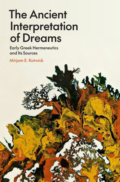 The Ancient Interpretation of Dreams: Early Greek Hermeneutics and Its Sources