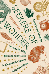 Free downloads ebooks for kindle Seekers of Wonder: Women Writing Folk and Fairy Tales in Nineteenth-Century Italy and Ireland