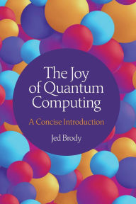 Title: The Joy of Quantum Computing: A Concise Introduction, Author: Jed Brody