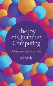 Title: The Joy of Quantum Computing: A Concise Introduction, Author: Jed Brody