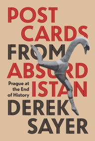 Title: Postcards from Absurdistan: Prague at the End of History, Author: Derek Sayer