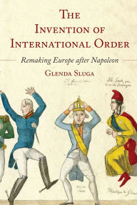 Free download audio books online The Invention of International Order: Remaking Europe after Napoleon  9780691264615 (English literature)