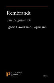 Title: Rembrandt: The Nightwatch, Author: Egbert Haverkamp-Begemann