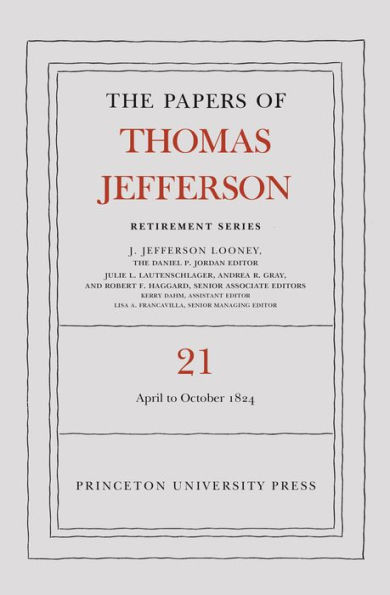 The Papers of Thomas Jefferson, Retirement Series, Volume 21: 1 April to 31 October 1824