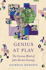 Title: Genius at Play: The Curious Mind of John Horton Conway, Author: Siobhan Roberts