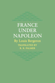 Title: France under Napoleon, Author: Louis Bergeron