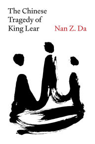 Title: The Chinese Tragedy of King Lear, Author: Nan Z. Da