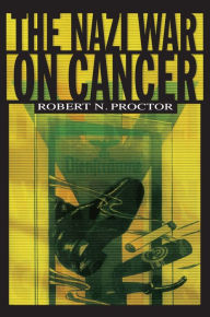 Title: The Nazi War on Cancer, Author: Robert Proctor