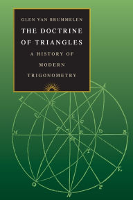 Title: The Doctrine of Triangles: A History of Modern Trigonometry, Author: Glen Van Brummelen