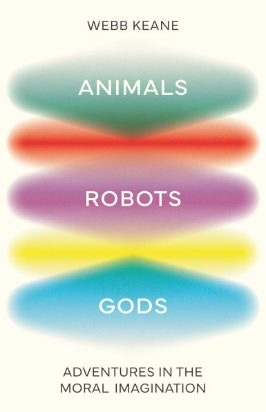 Animals, Robots, Gods: Adventures the Moral Imagination