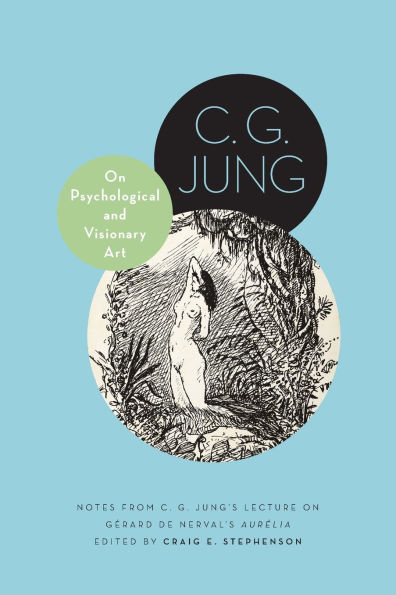 on Psychological and Visionary Art: Notes from C. G. Jung's Lecture Gérard de Nerval's Aurélia