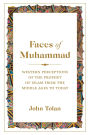 Faces of Muhammad: Western Perceptions of the Prophet of Islam from the Middle Ages to Today