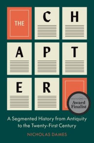 Title: The Chapter: A Segmented History from Antiquity to the Twenty-First Century, Author: Nicholas Dames