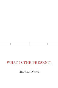 Free downloads of books What Is the Present? (English Edition) by Michael North 9780691271095 