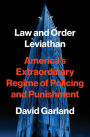 Law and Order Leviathan: America's Extraordinary Regime of Policing and Punishment