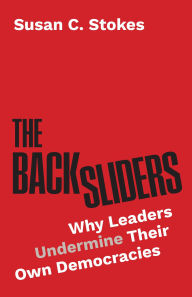 Ebook free downloadable The Backsliders: Why Leaders Undermine Their Own Democracies ePub DJVU MOBI (English Edition) by Susan C. Stokes
