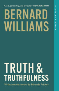 Title: Truth and Truthfulness: An Essay in Genealogy, Author: Bernard Williams