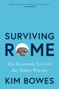 Title: Surviving Rome: The Economic Lives of the Ninety Percent, Author: Kim Bowes