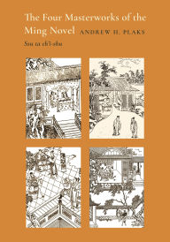 Title: The Four Masterworks of the Ming Novel: Ssu ta ch'i-shu, Author: Andrew H. Plaks