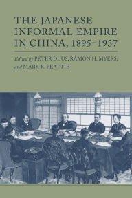 Title: The Japanese Informal Empire in China, 1895-1937, Author: Peter Duus