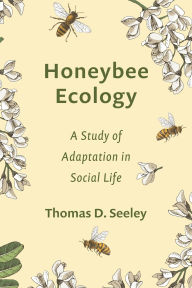 Title: Honeybee Ecology: A Study of Adaptation in Social Life, Author: Thomas D. Seeley