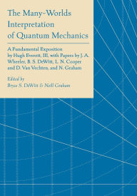 Title: The Many-Worlds Interpretation of Quantum Mechanics: A Fundamental Exposition by Hugh Everett, III, with Papers by J. A. Wheeler, B. S. DeWitt, L. N. Cooper and D. Van Vechten, and N. Graham, Author: Bryce Seligman Dewitt