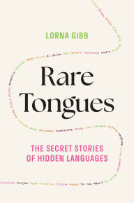 Title: Rare Tongues: The Secret Stories of Hidden Languages, Author: Lorna Gibb