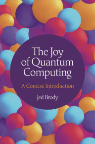 Title: The Joy of Quantum Computing: A Concise Introduction, Author: Jed Brody