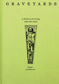 Title: Graveyards: A History of Living with the Dead, Author: Roger Luckhurst