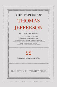 Title: The Papers of Thomas Jefferson, Retirement Series, Volume 22: 1 November 1824 to 3 May 1825, Author: Thomas Jefferson