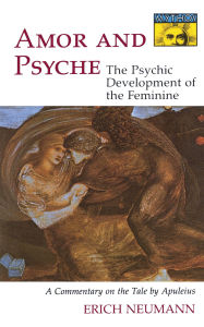 Title: Amor and Psyche: The Psychic Development of the Feminine: A Commentary on the Tale by Apuleius, Author: Erich Neumann