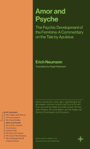 Title: Amor and Psyche: The Psychic Development of the Feminine: A Commentary on the Tale by Apuleius, Author: Erich Neumann