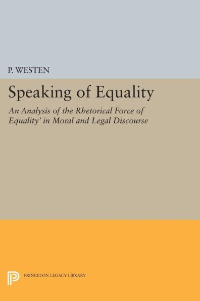 Speaking of Equality: An Analysis the Rhetorical Force 'Equality' Moral and Legal Discourse