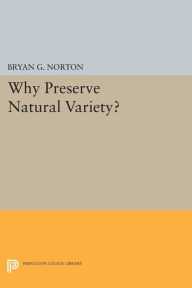 Title: Why Preserve Natural Variety?, Author: Bryan G. Norton