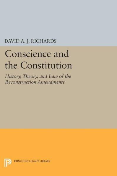 Conscience and the Constitution: History, Theory, Law of Reconstruction Amendments