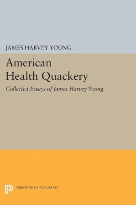 American Health Quackery Collected Essays Of James Harvey Young