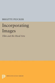 Title: Incorporating Images: Film and the Rival Arts, Author: Brigitte Peucker