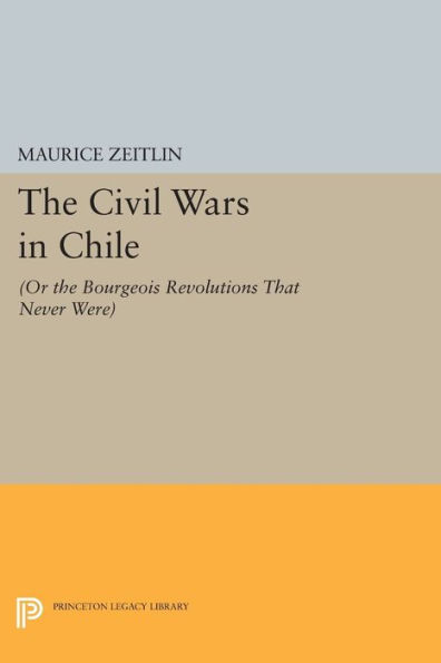 The Civil Wars Chile: (or Bourgeois Revolutions that Never Were)