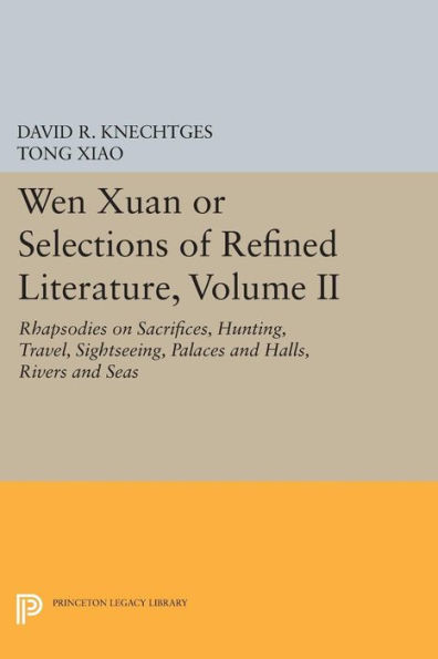 Wen Xuan or Selections of Refined Literature, Volume II: Rhapsodies on Sacrifices, Hunting, Travel, Sightseeing, Palaces and Halls, Rivers Seas