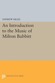 Title: An Introduction to the Music of Milton Babbitt, Author: Andrew Mead